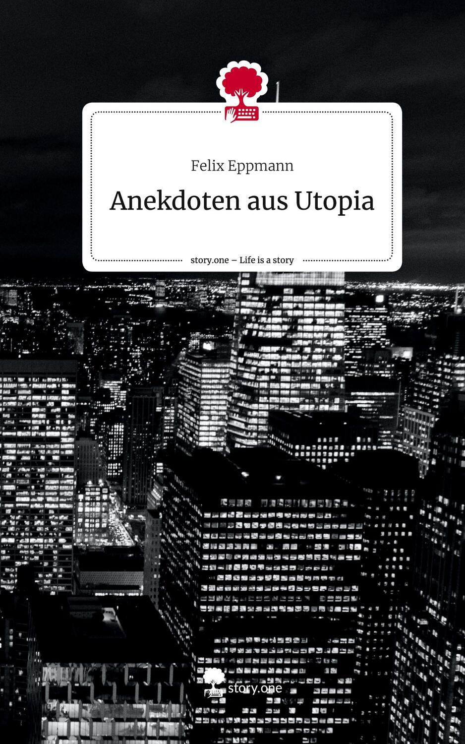 Cover: 9783710841507 | Anekdoten aus Utopia. Life is a Story - story.one | Felix Eppmann