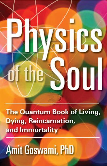 Cover: 9781571747075 | Physics of the Soul: The Quantum Book of Living, Dying,...