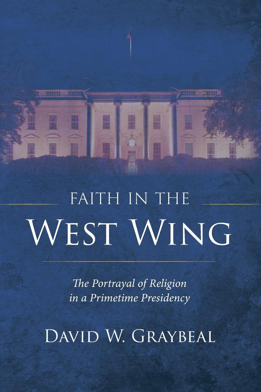 Cover: 9781666748574 | Faith in The West Wing | David W. Graybeal | Taschenbuch | Paperback