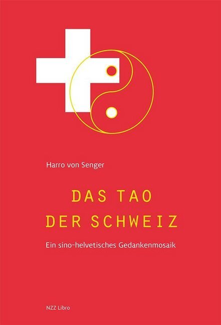 Cover: 9783038102427 | Das Tao der Schweiz | Ein sino-helvetisches Gedankenmosaik | Senger