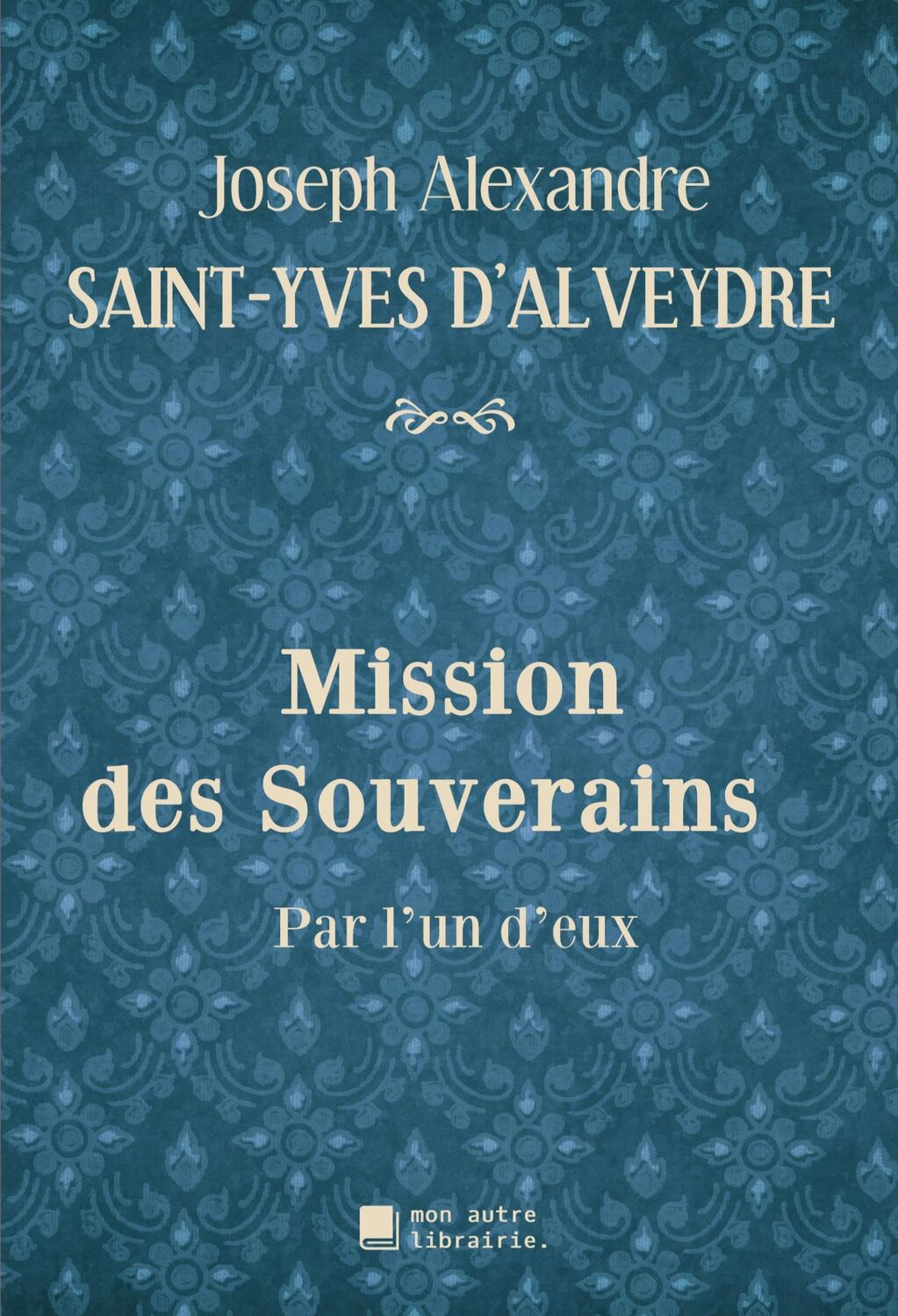 Cover: 9782491445614 | Mission des Souverains | Par l'un d'eux | d'Alveydre | Taschenbuch