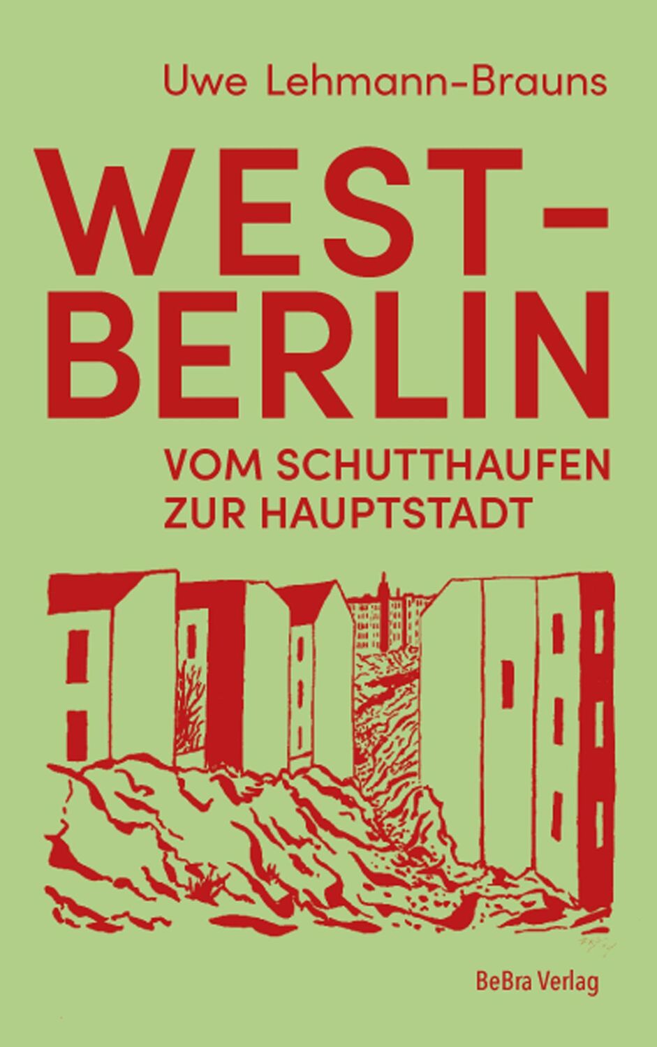 Cover: 9783814803081 | West-Berlin | Vom Schutthaufen zur Hauptstadt | Uwe Lehmann-Brauns