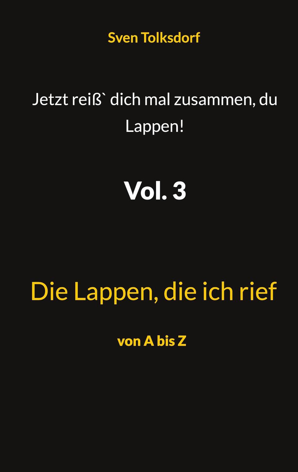 Cover: 9783752687095 | Jetzt reiß` dich mal zusammen, du Lappen! Vol. 3 | Sven Tolksdorf
