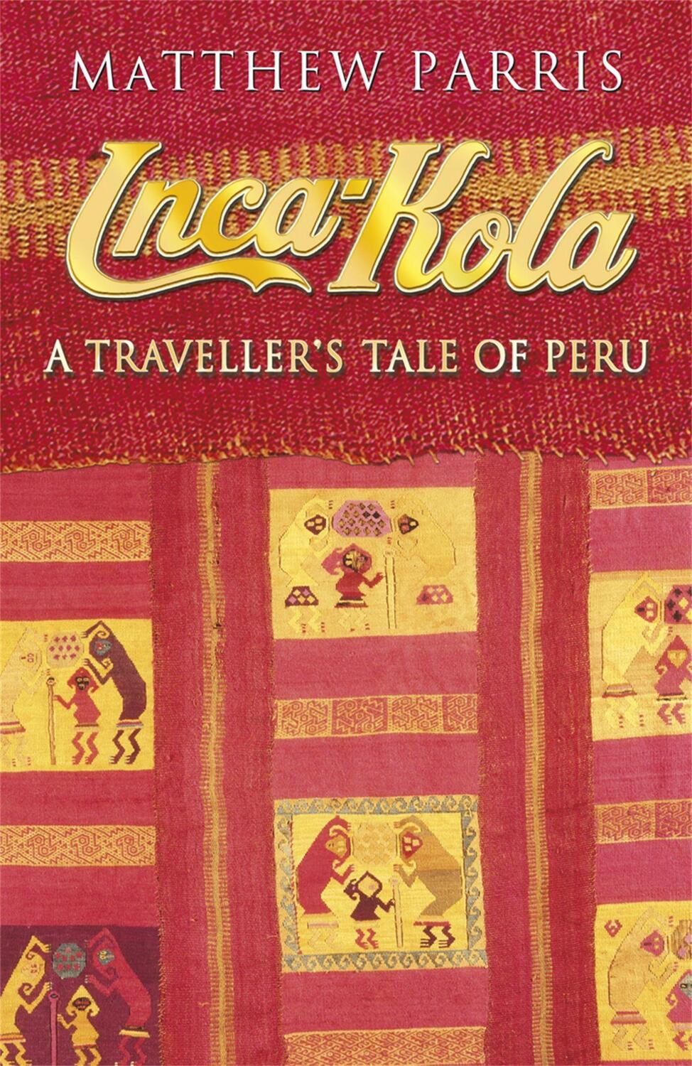 Cover: 9781857990768 | Inca Kola | A Traveller's Tale of Peru | Matthew Parris | Taschenbuch