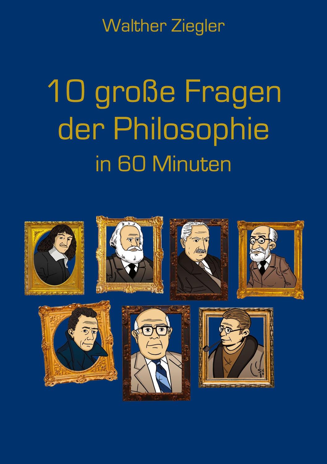 Cover: 9783756857807 | 10 große Fragen der Philosophie in 60 Minuten | Walther Ziegler | Buch