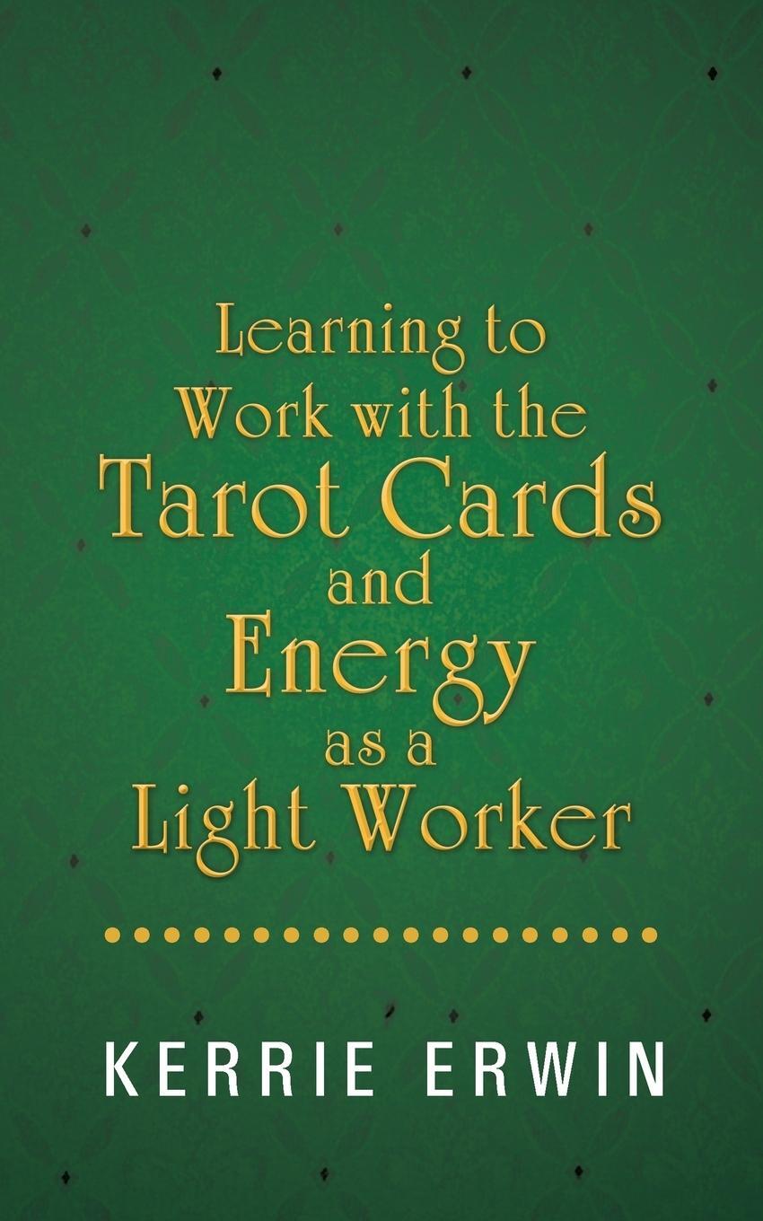 Cover: 9781452510743 | Learning to Work with the Tarot Cards and Energy as a Light Worker