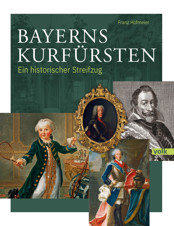 Cover: 9783862224432 | Bayerns Kurfürsten | Ein historischer Streifzug | Franz Hofmeier