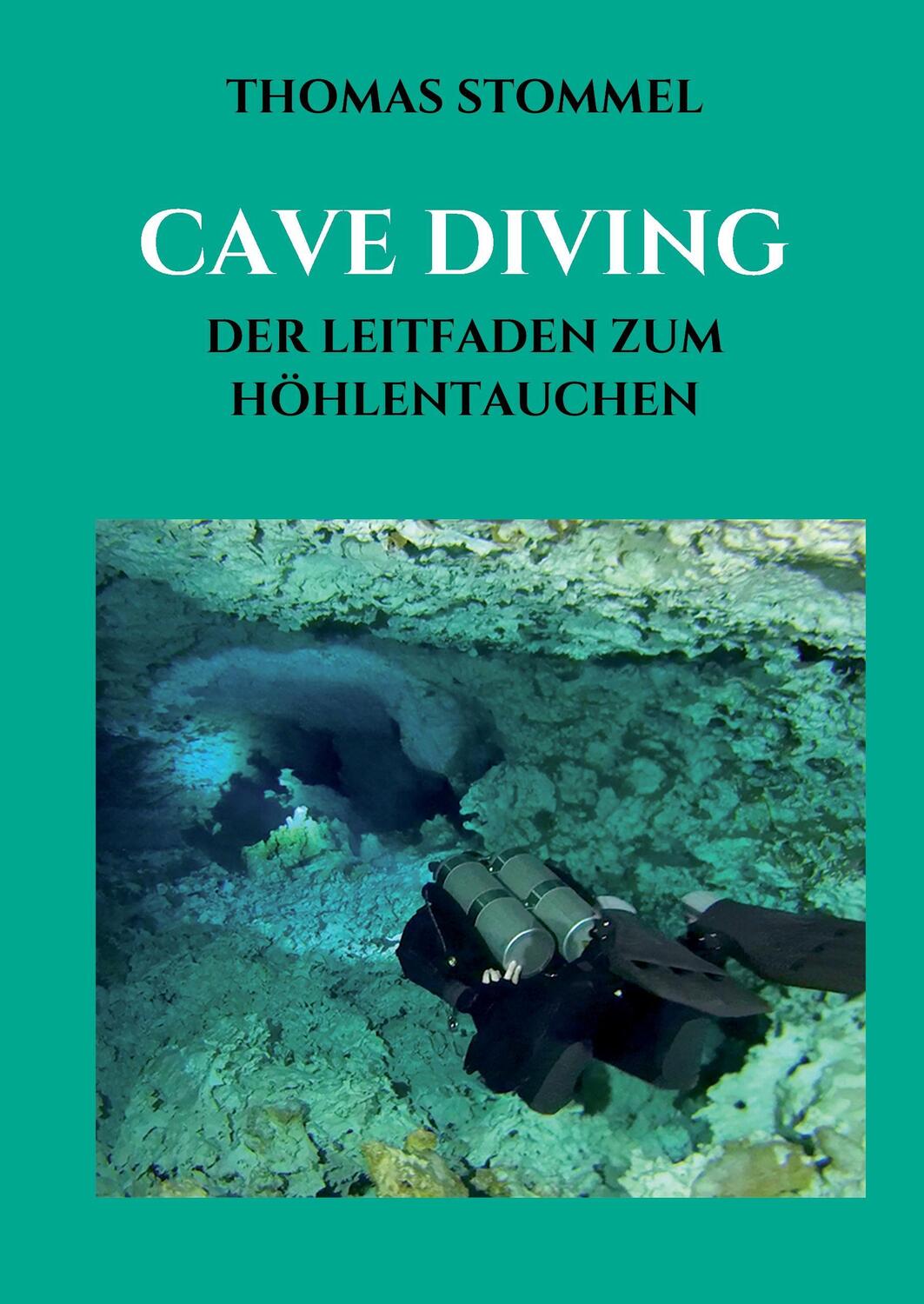 Cover: 9783743914599 | CAVE DIVING | DER LEITFADEN ZUM HÖHLENTAUCHEN | Thomas Stommel | Buch