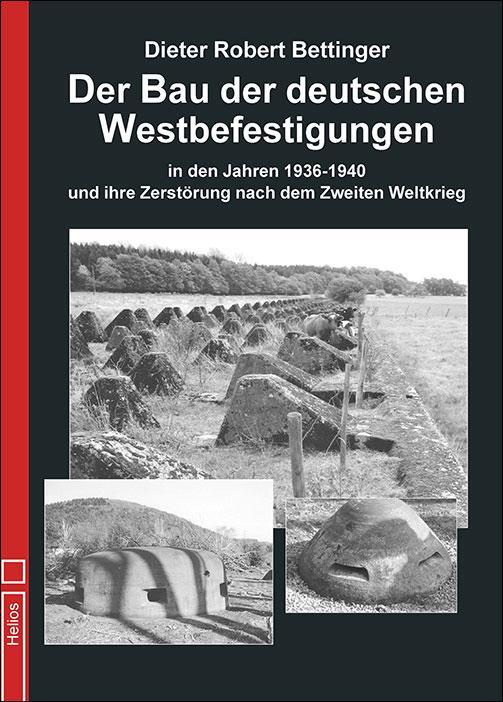 Cover: 9783869332628 | Der Bau der deutschen Westbefestigungen | Dieter Robert Bettinger