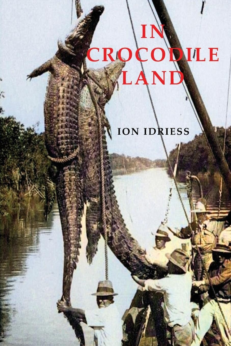 Cover: 9781922698292 | In Crocodile Land | Wandering in Northern Australia | Ion Idriess