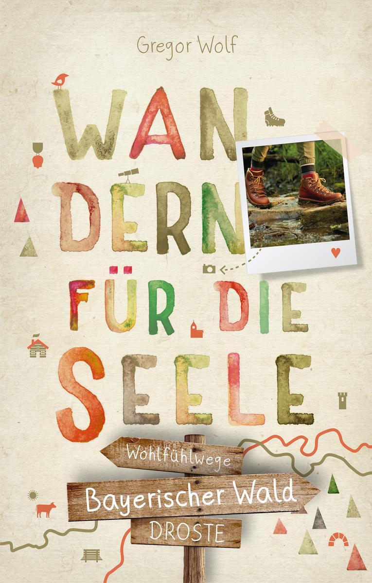 Cover: 9783770021888 | Bayerischer Wald. Wandern für die Seele | Wohlfühlwege | Gregor Wolf