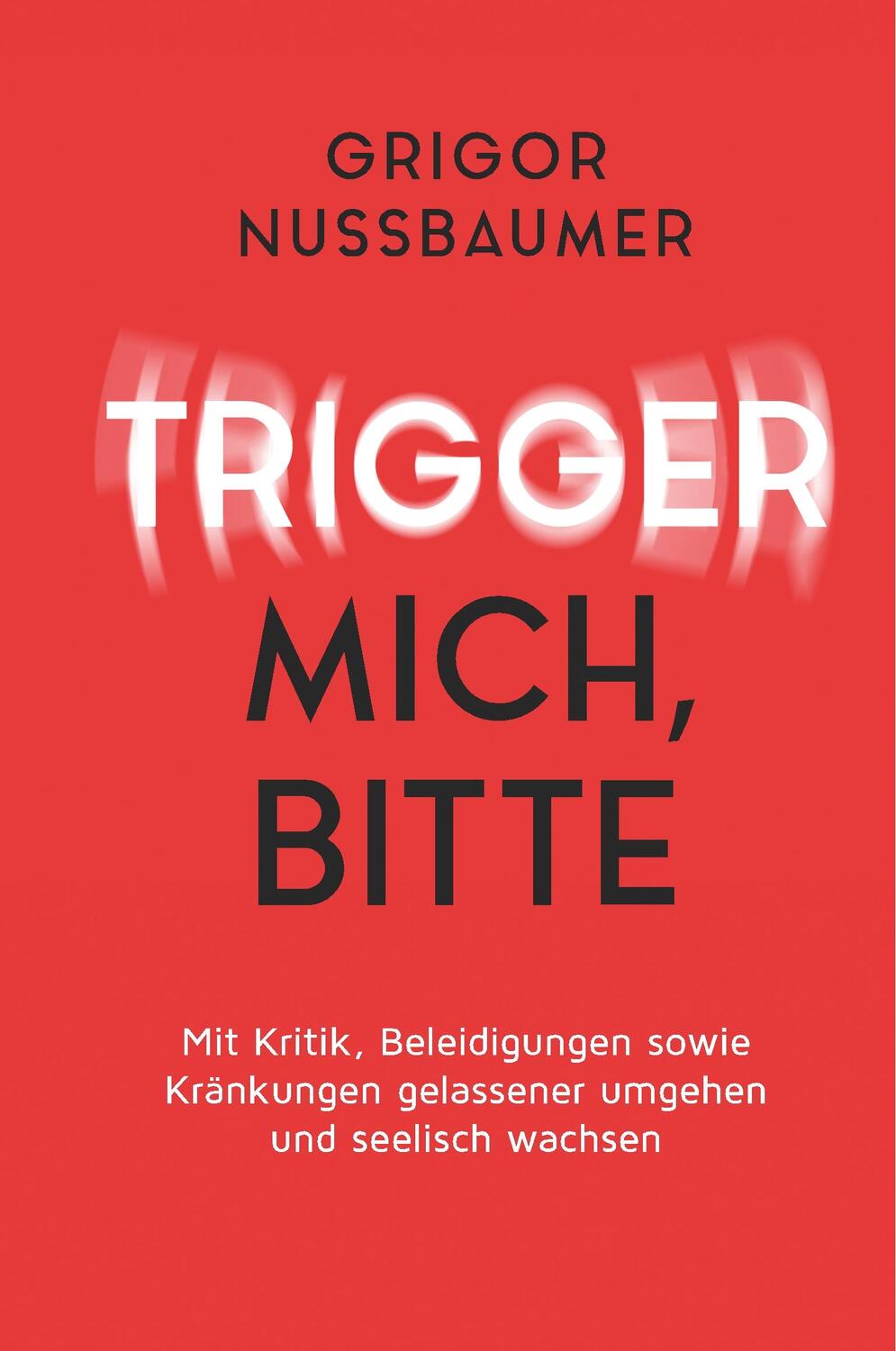 Cover: 9783749761265 | Trigger mich, bitte! | Grigor Nussbaumer | Buch | tredition