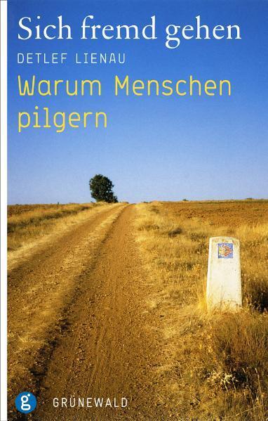 Cover: 9783786727576 | Sich fremd gehen | Warum Menschen pilgern | Detlef Lienau | Buch
