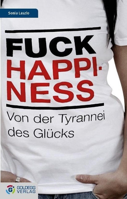 Cover: 9783902729880 | Fuck Happiness | Sonia Laszlo | Buch | 256 S. | Deutsch | 2012