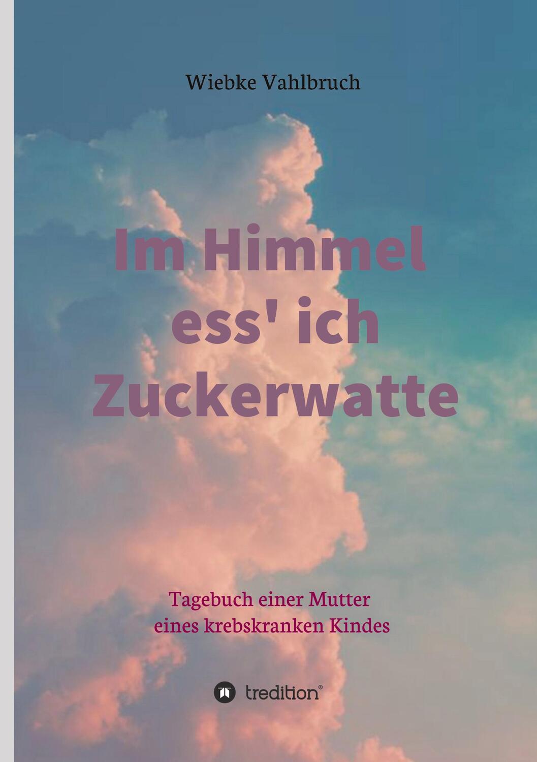 Cover: 9783347053434 | Im Himmel ess' ich Zuckerwatte | Wiebke Vahlbruch | Buch | 172 S.