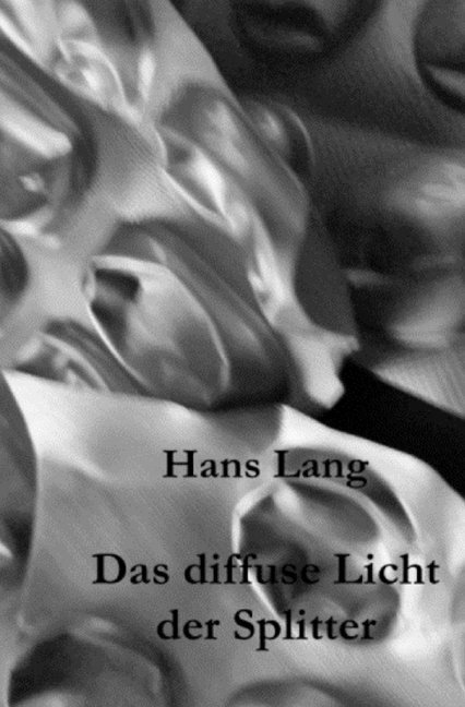 Cover: 9783750272965 | Das diffuse Licht der Splitter | Hans Lang | Taschenbuch | 172 S.