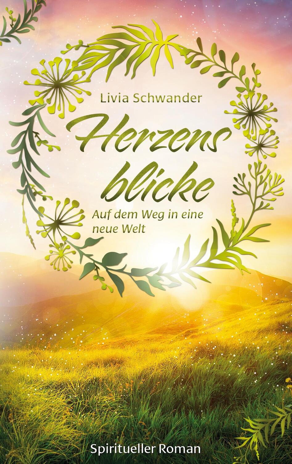 Cover: 9783753425443 | Herzensblicke | Auf dem Weg in eine neue Welt | Livia Schwander | Buch