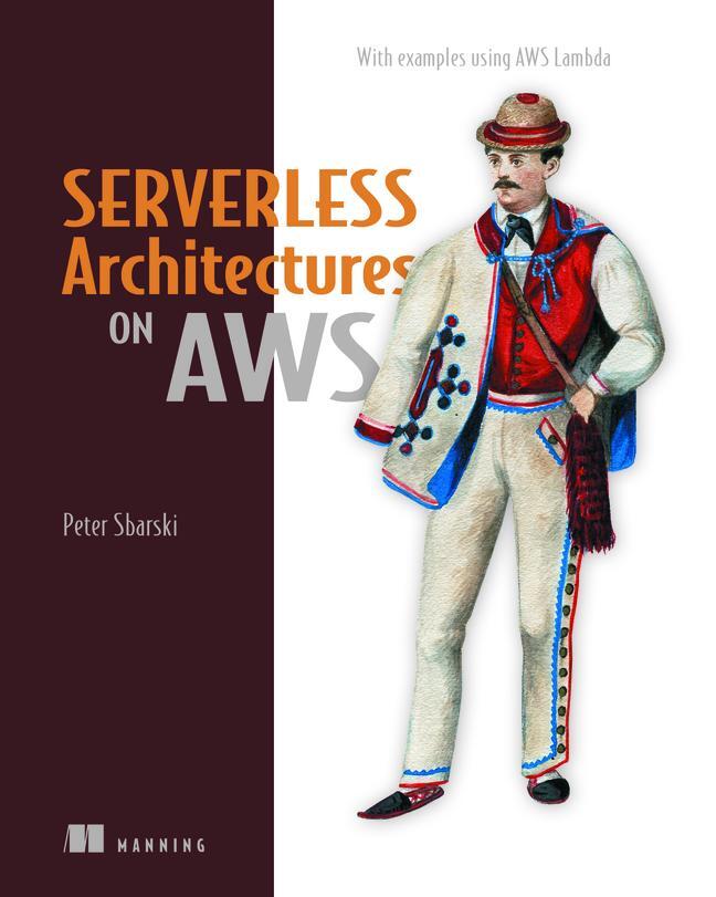 Cover: 9781617293825 | Serverless Architectures on AWS | Peter Sbarski (u. a.) | Taschenbuch