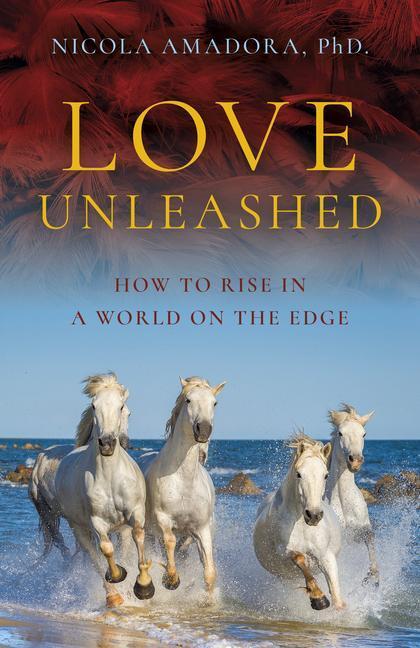 Cover: 9781803411804 | Love Unleashed | How to Rise in a World on the Edge | PhD. | Buch
