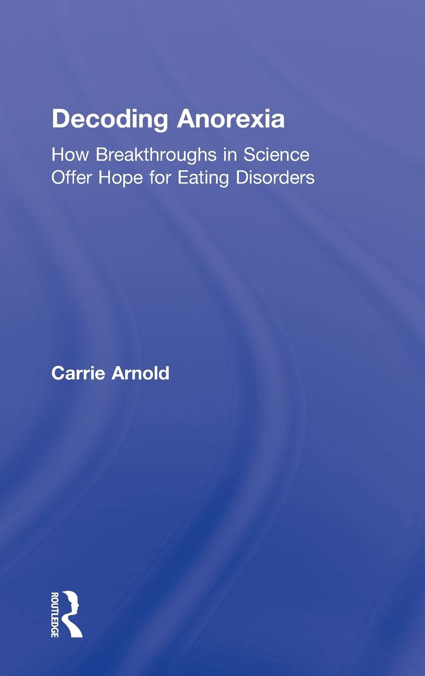 Cover: 9780415898669 | Decoding Anorexia | Carrie Arnold | Buch | Einband - fest (Hardcover)