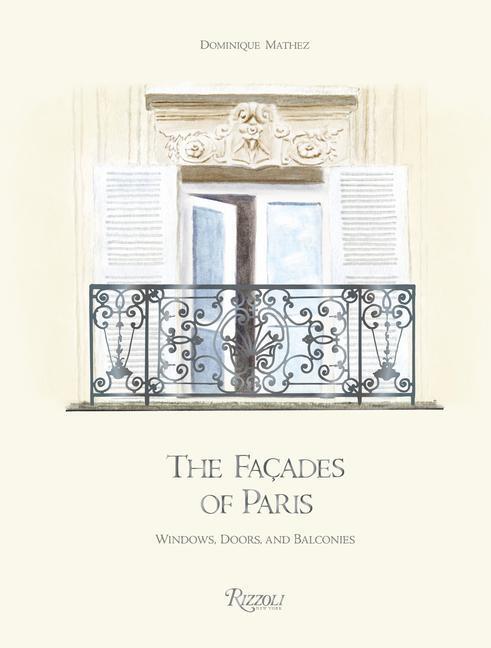 Cover: 9780847871605 | The Facades of Paris | Windows, Doors, and Balconies | Mathez (u. a.)