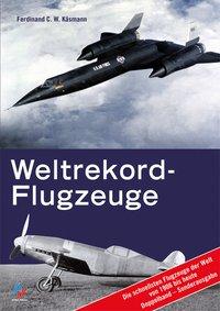 Cover: 9783942645096 | Weltrekordflugzeuge | Ferdinand C. W. Käsmann | Buch | Gebunden | 2013