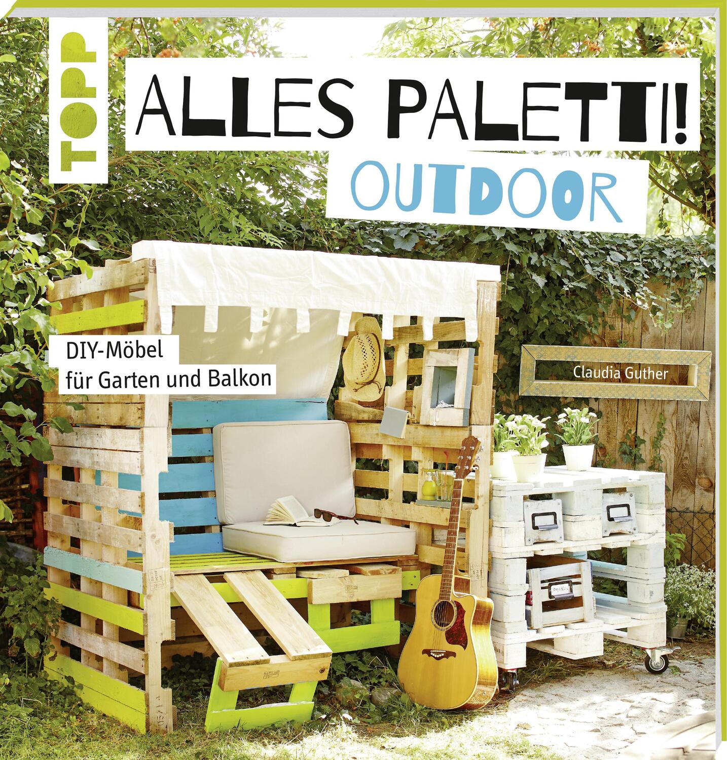 Cover: 9783772476228 | Alles Paletti - outdoor | DIY-Möbel für Garten und Balkon | Guther