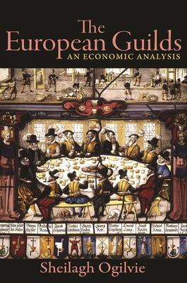Cover: 9780691217024 | The European Guilds | An Economic Analysis | Sheilagh Ogilvie | Buch