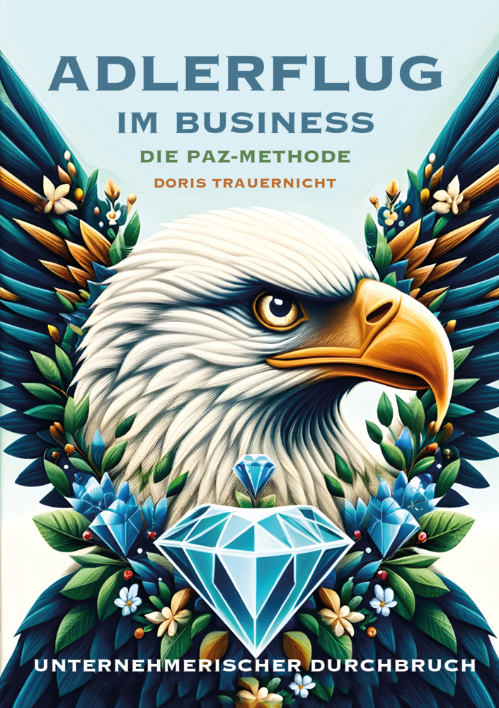 Cover: 9783988640116 | Adlerflug im Business - Die PAZ-Methode | Doris Trauernicht | Buch