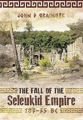 Cover: 9781783030309 | Fall of Seleukid Empire 187-75 BC | John D. Grainger | Buch | Gebunden