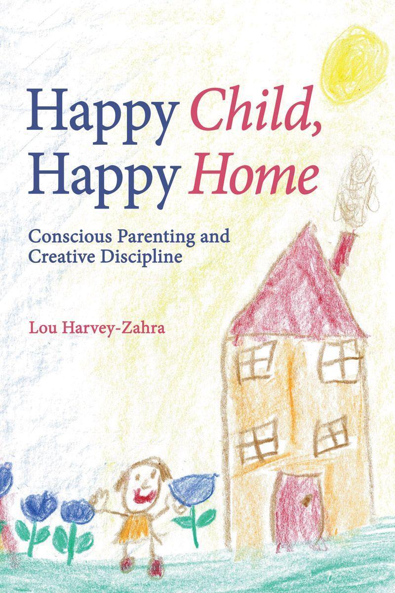 Cover: 9781782500551 | Happy Child, Happy Home | Conscious Parenting and Creative Discipline