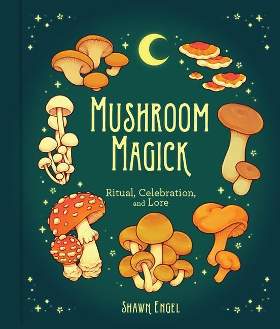 Cover: 9781454944485 | Mushroom Magick: Ritual, Celebration, and Lore | Shawn Engel | Buch
