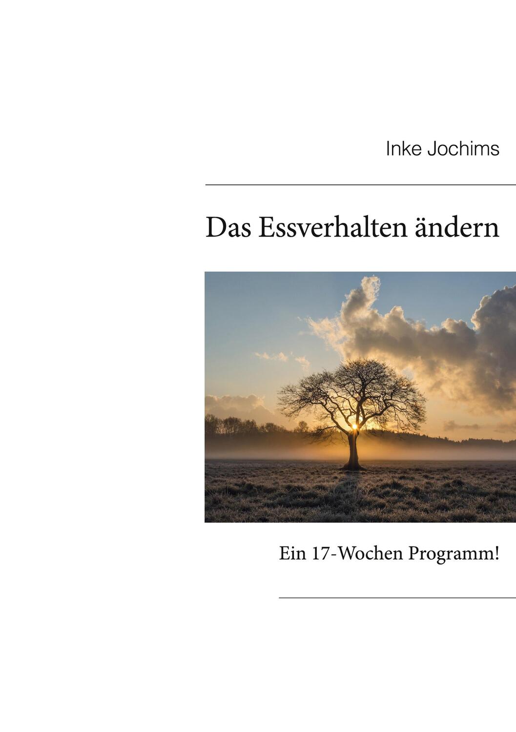 Cover: 9783749421268 | Das Essverhalten ändern | Ein 17-Wochen Programm! | Inke Jochims