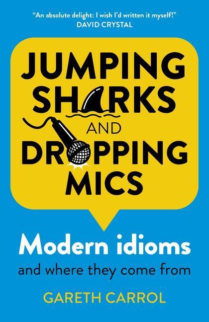 Cover: 9781789048568 | Jumping Sharks and Dropping Mics: Modern Idioms and Where They Come...