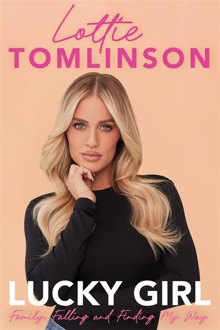 Cover: 9781785121166 | Lucky Girl | Family, falling and finding my way | Lottie Tomlinson