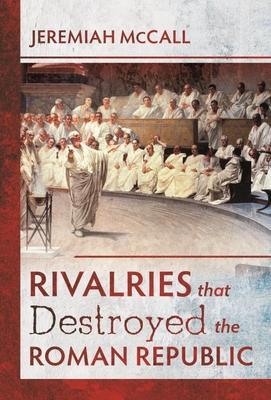 Cover: 9781526733177 | Rivalries that Destroyed the Roman Republic | Jeremiah McCall | Buch