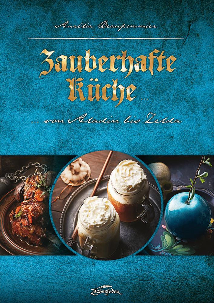 Cover: 9783938922958 | Zauberhafte Küche | ... von Aladin bis Zelda | Aurélia Beaupommier