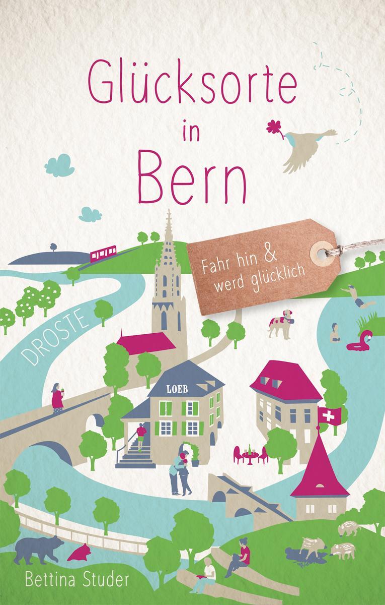 Cover: 9783770021895 | Glücksorte in Bern | Fahr hin und werd glücklich | Bettina Studer