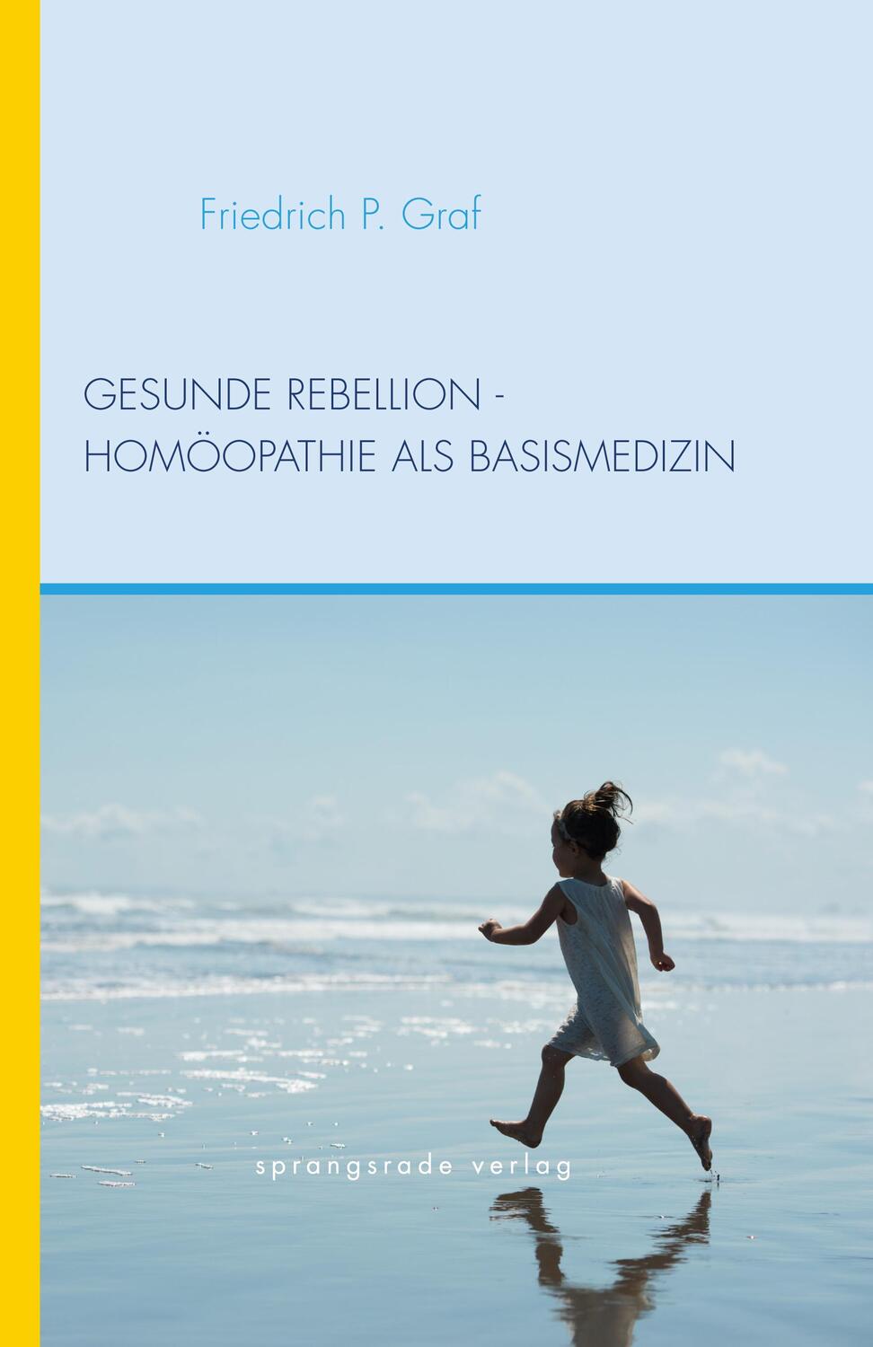 Cover: 9783934048331 | Gesunde Rebellion | Homöopathie als Basismedizin | Friedrich P. Graf