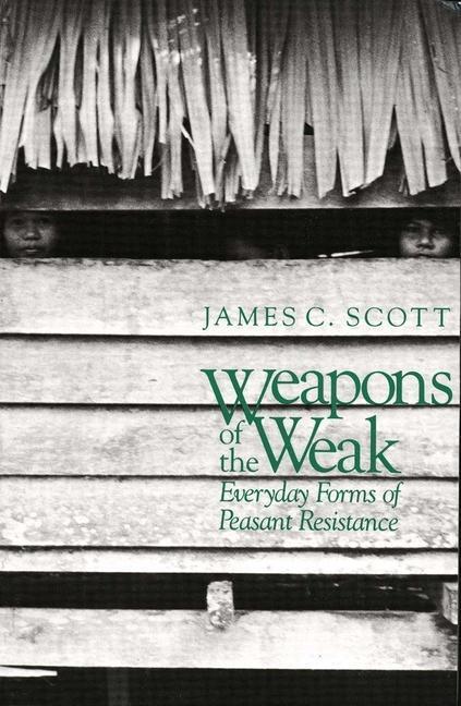 Cover: 9780300036411 | Weapons of the Weak | Everyday Forms of Peasant Resistance | Scott