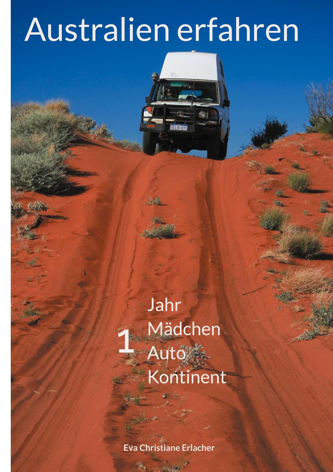 Cover: 9783755752813 | Australien erfahren | 1 Jahr 1 Mädchen 1 Auto 1 Kontinent | Erlacher