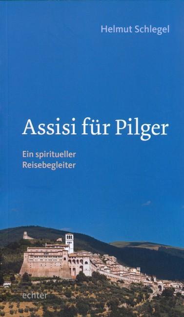Cover: 9783429035860 | Assisi für Pilger | Ein spiritueller Reisebegleiter | Helmut Schlegel