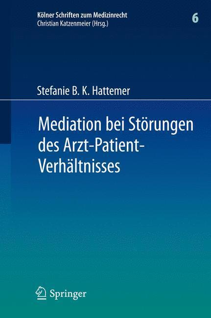 Cover: 9783642220890 | Mediation bei Störungen des Arzt-Patient-Verhältnisses | Hattemer | XV
