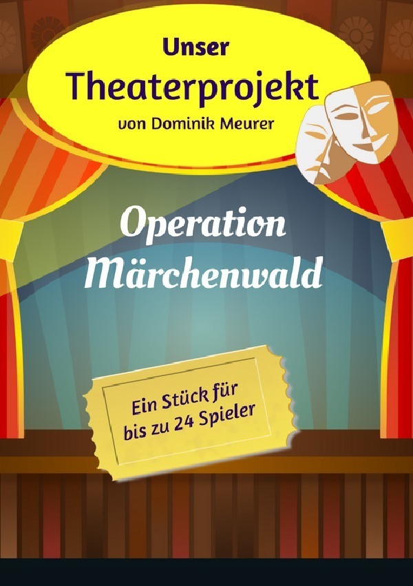 Cover: 9783741851902 | Unser Theaterprojekt, Band 1 - Operation Märchenwald | Dominik Meurer