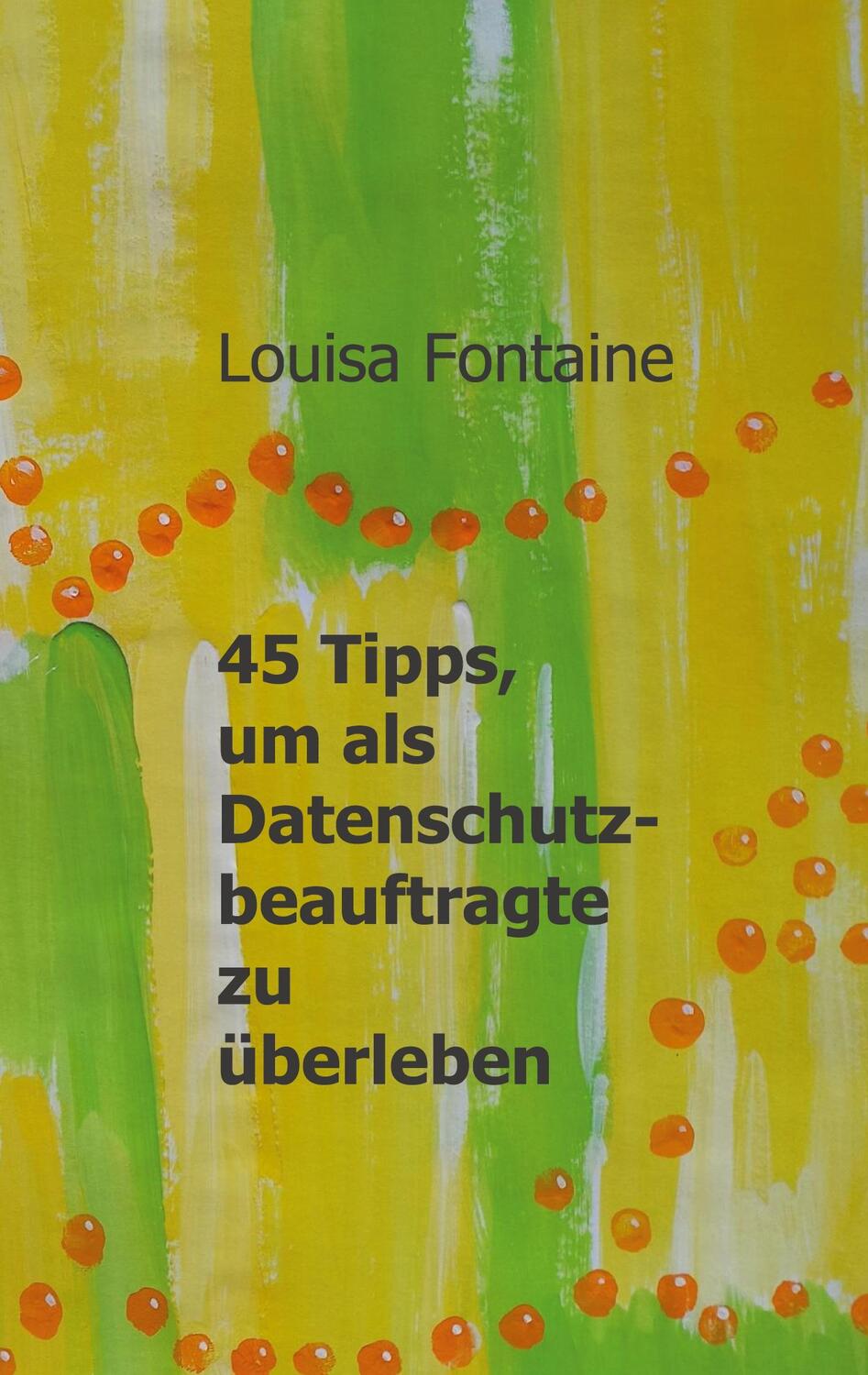 Cover: 9783741289729 | 45 Tipps, um als Datenschutzbeauftragte zu überleben | Louisa Fontaine