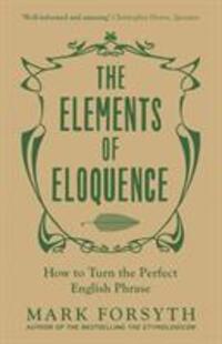 Cover: 9781785781728 | The Elements of Eloquence | How to Turn the Perfect English Phrase