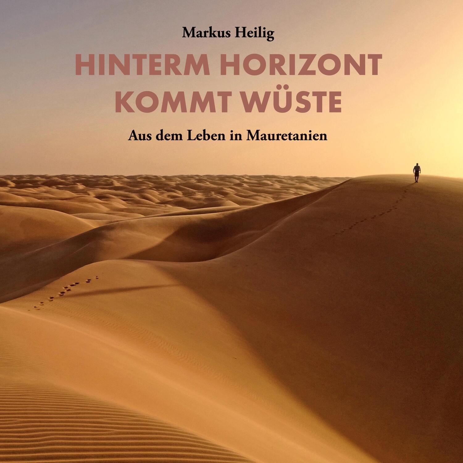 Cover: 9783752647051 | Hinterm Horizont kommt Wüste | Aus dem Leben in Mauretanien | Heilig
