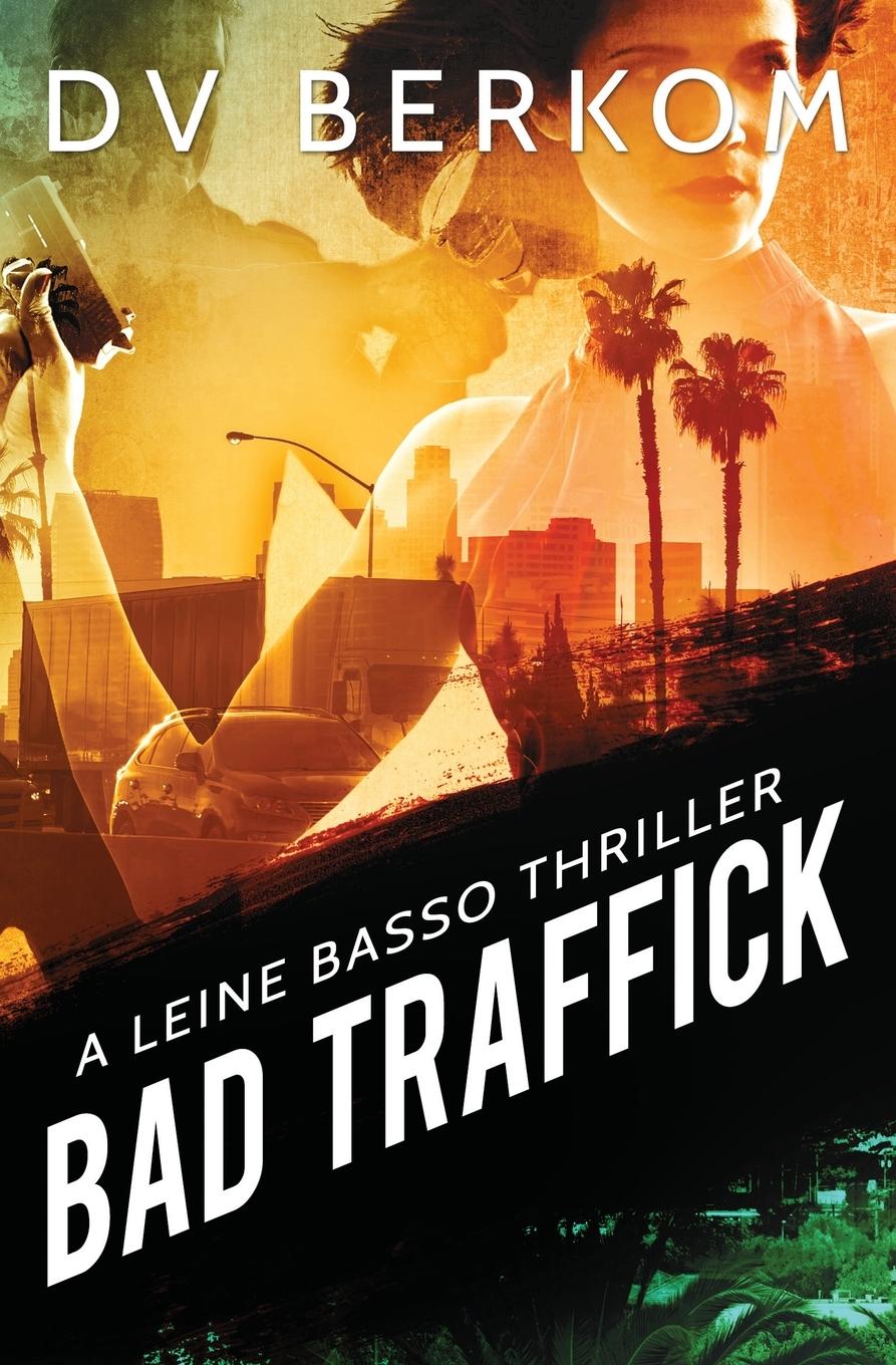 Cover: 9780692493373 | Bad Traffick | A Leine Basso Thriller | D. V. Berkom | Taschenbuch