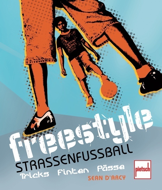 Cover: 9783613507159 | Freestyle - Straßenfußball; . | Tricks, Finten, Pässe | Sean D'Arcy