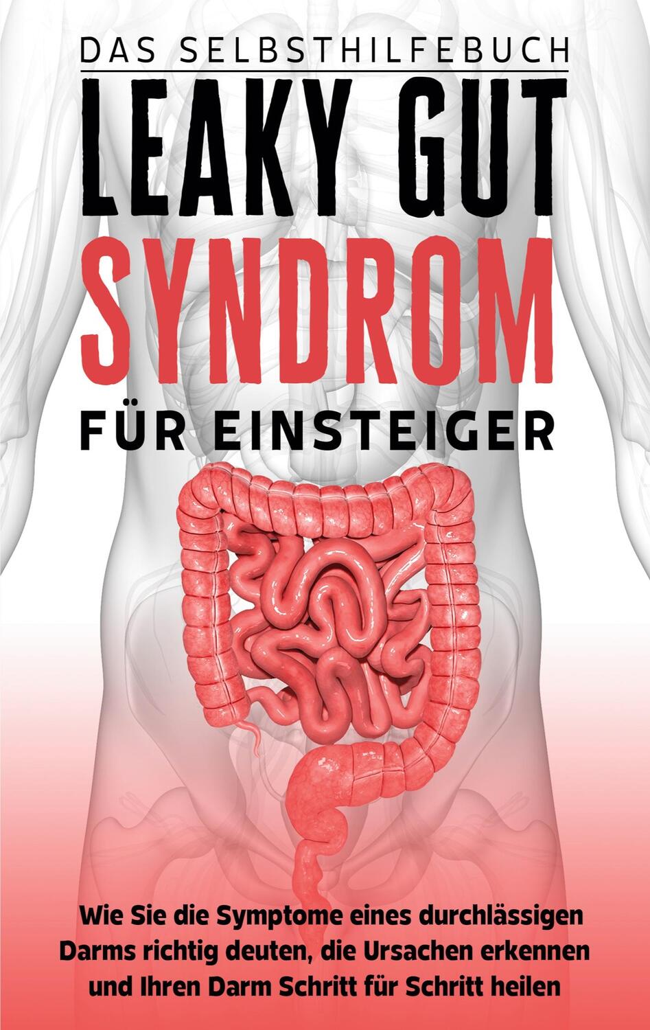Cover: 9783756861156 | Leaky Gut Syndrom für Einsteiger - Das Selbsthilfebuch: Wie Sie die...